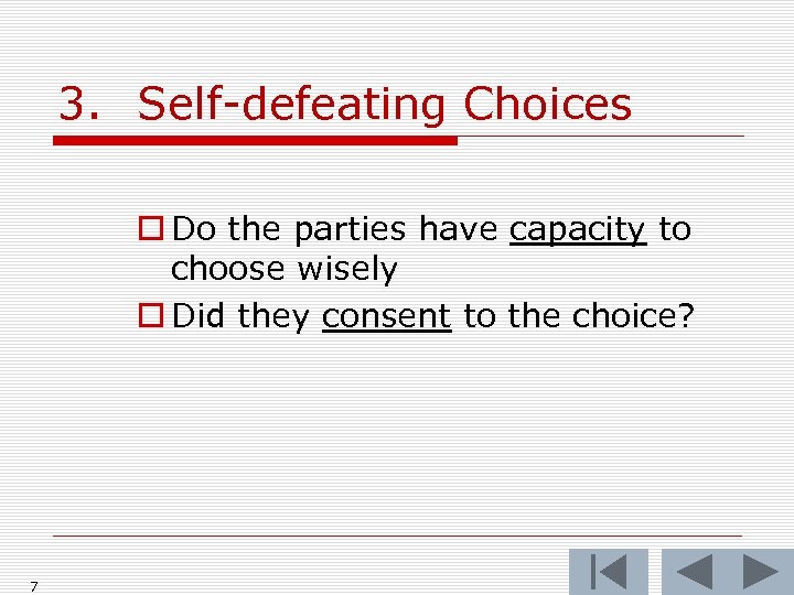 3. Self-defeating Choices o Do the parties have capacity to choose wisely o Did