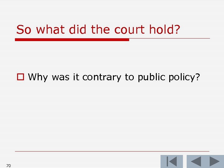 So what did the court hold? o Why was it contrary to public policy?