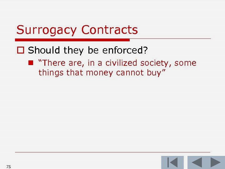Surrogacy Contracts o Should they be enforced? n “There are, in a civilized society,