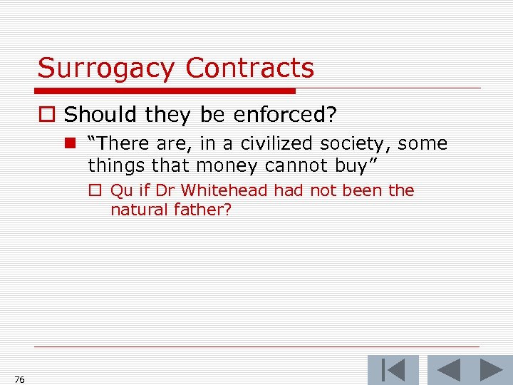 Surrogacy Contracts o Should they be enforced? n “There are, in a civilized society,