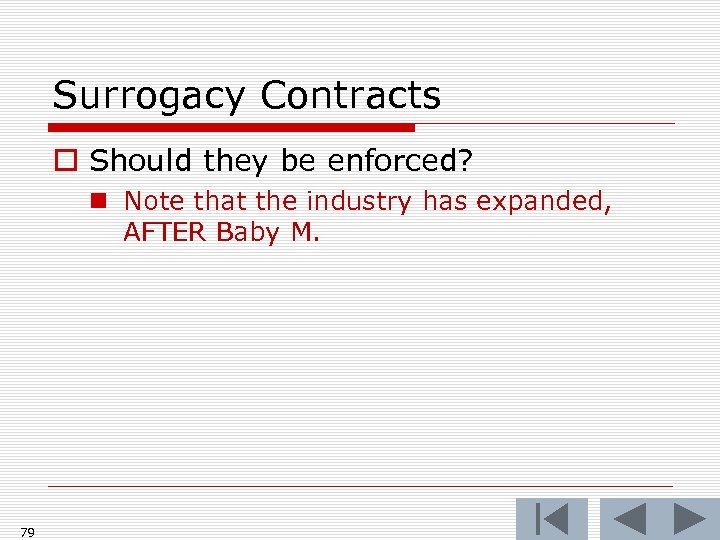 Surrogacy Contracts o Should they be enforced? n Note that the industry has expanded,