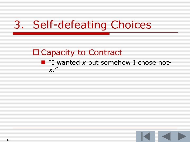 3. Self-defeating Choices o Capacity to Contract n “I wanted x but somehow I
