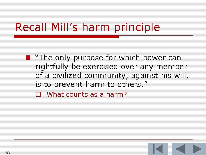 Recall Mill’s harm principle n “The only purpose for which power can rightfully be