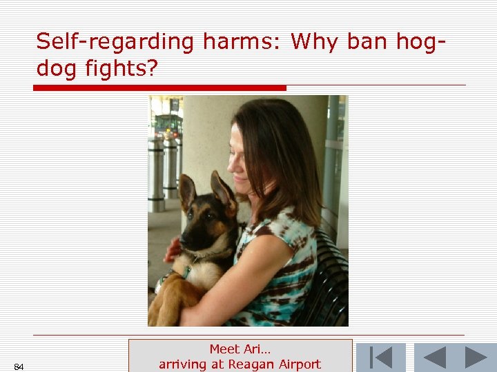 Self-regarding harms: Why ban hogdog fights? 84 Meet Ari… arriving at Reagan Airport 
