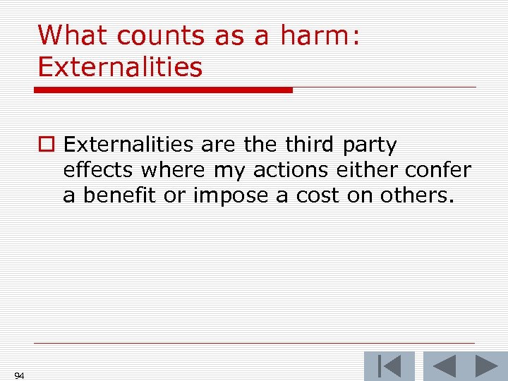What counts as a harm: Externalities o Externalities are third party effects where my