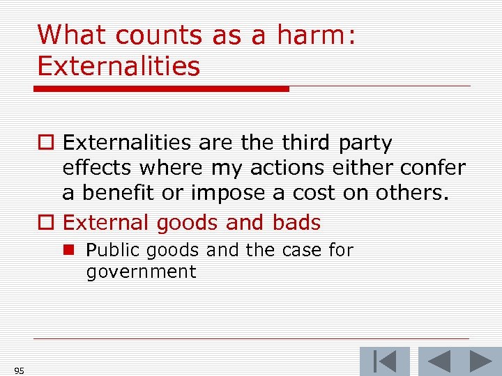 What counts as a harm: Externalities o Externalities are third party effects where my