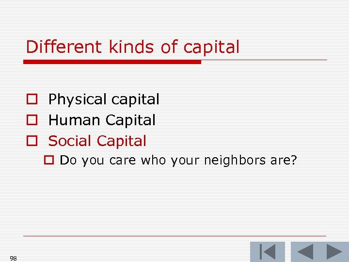 Different kinds of capital o Physical capital o Human Capital o Social Capital o