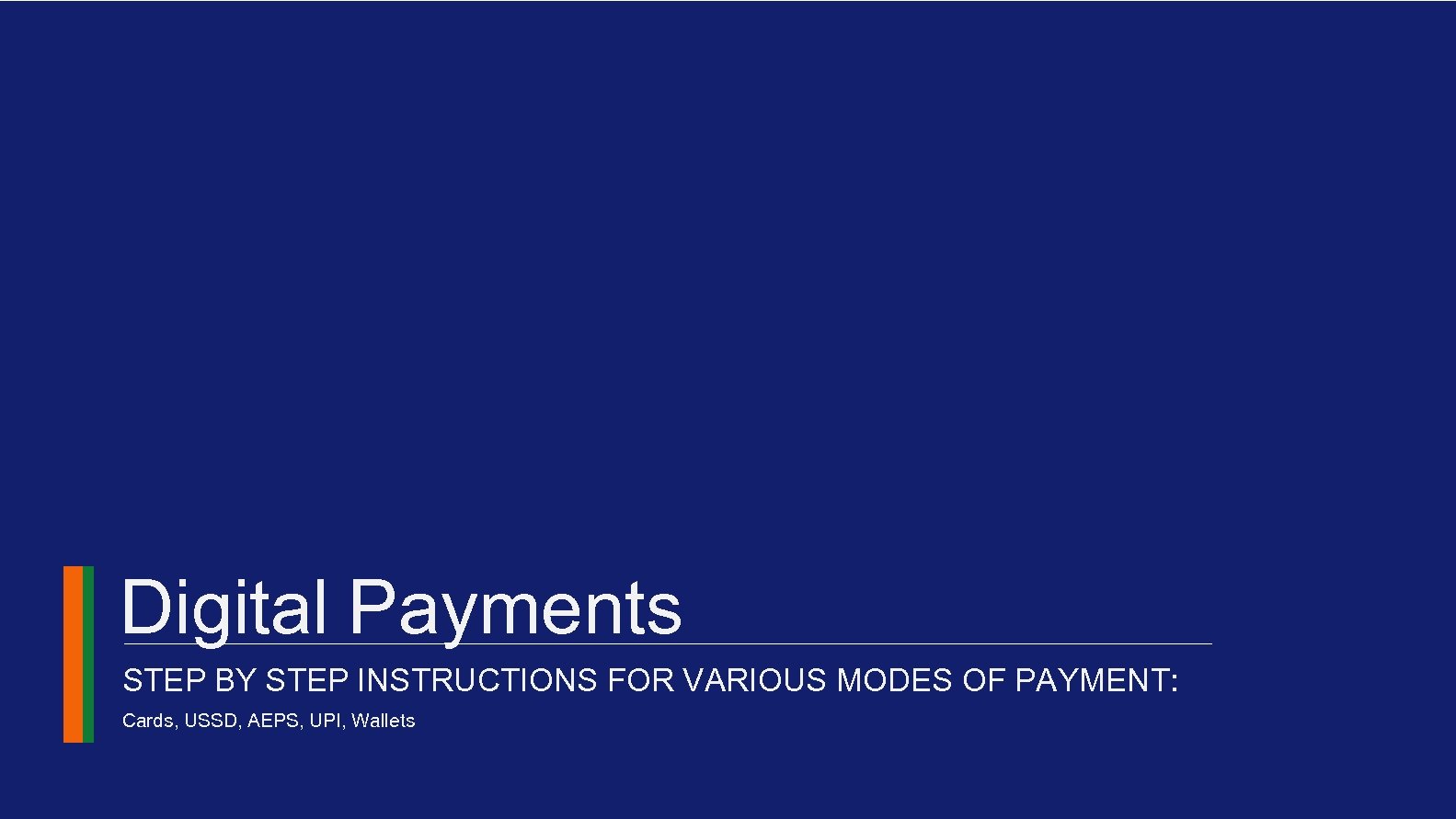 Digital Payments STEP BY STEP INSTRUCTIONS FOR VARIOUS MODES OF PAYMENT: Cards, USSD, AEPS,