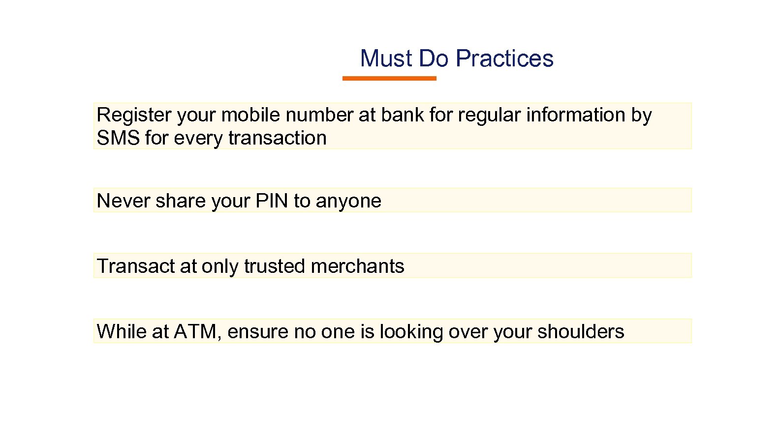 Must Do Practices Register your mobile number at bank for regular information by SMS