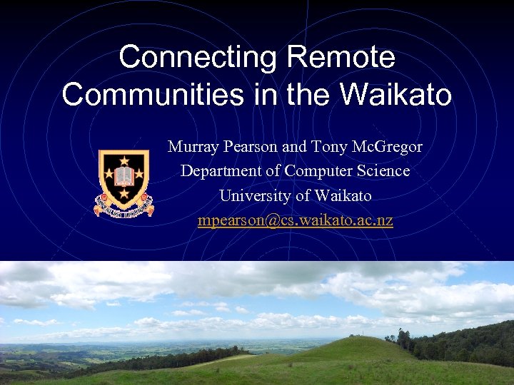 Connecting Remote Communities in the Waikato Murray Pearson and Tony Mc. Gregor Department of