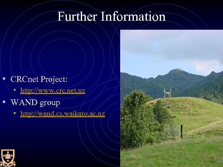 Further Information • CRCnet Project: • http: //www. crc. net. nz • WAND group