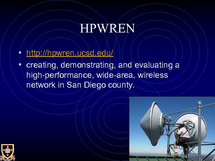 HPWREN • http: //hpwren. ucsd. edu/ • creating, demonstrating, and evaluating a high-performance, wide-area,