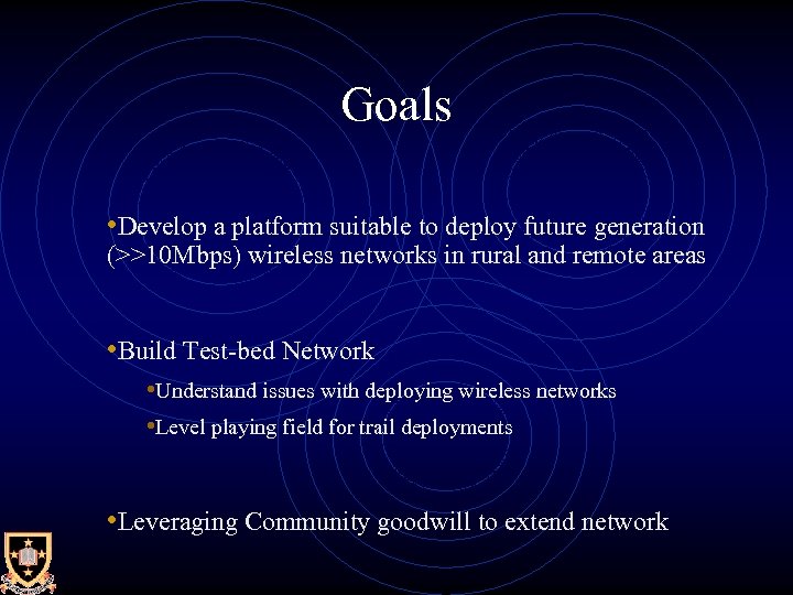 Goals • Develop a platform suitable to deploy future generation (>>10 Mbps) wireless networks