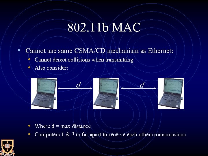 802. 11 b MAC • Cannot use same CSMA/CD mechanism as Ethernet: • Cannot