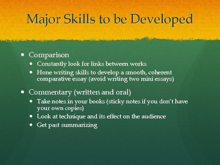 Major Skills to be Developed Comparison Constantly look for links between works Hone writing