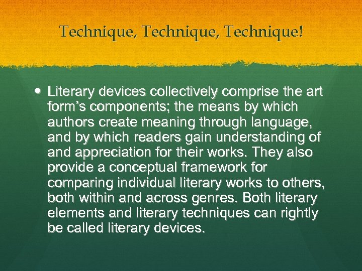 Technique, Technique! Literary devices collectively comprise the art form’s components; the means by which