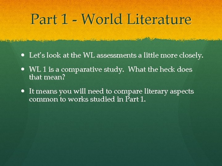 Part 1 - World Literature Let’s look at the WL assessments a little more