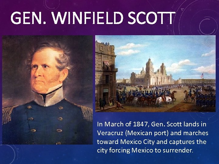 GEN. WINFIELD SCOTT In March of 1847, Gen. Scott lands in Veracruz (Mexican port)