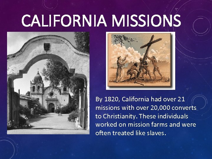 CALIFORNIA MISSIONS By 1820, California had over 21 missions with over 20, 000 converts