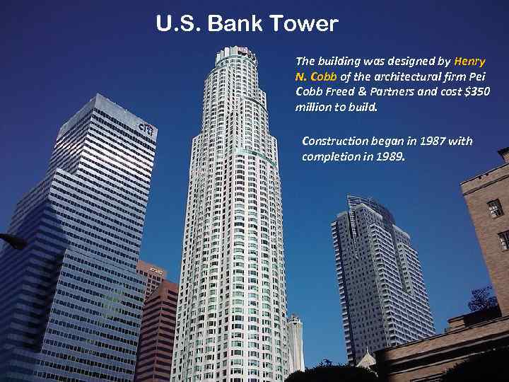 U. S. Bank Tower The building was designed by Henry N. Cobb of the