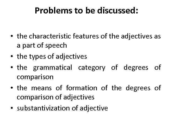 Problems to be discussed: • the characteristic features of the adjectives as a part