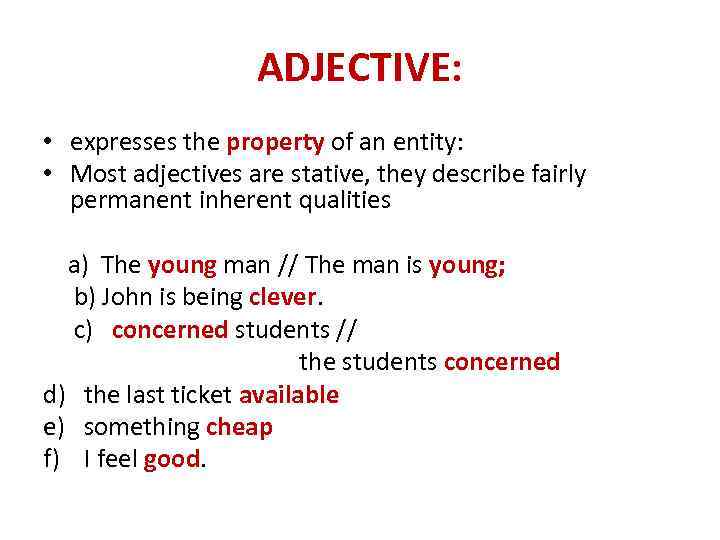 ADJECTIVE: • expresses the property of an entity: • Most adjectives are stative, they