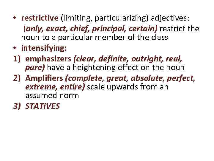  • restrictive (limiting, particularizing) adjectives: (only, exact, chief, principal, certain) restrict the noun