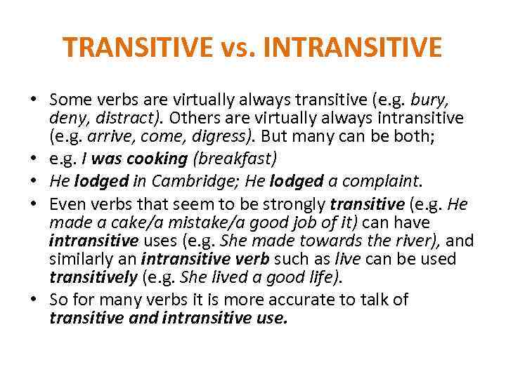 TRANSITIVE vs. INTRANSITIVE • Some verbs are virtually always transitive (e. g. bury, deny,