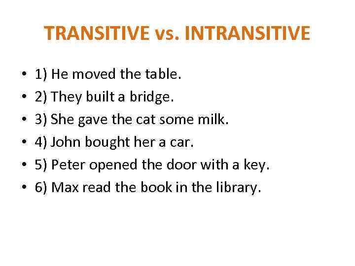 TRANSITIVE vs. INTRANSITIVE • • • 1) He moved the table. 2) They built