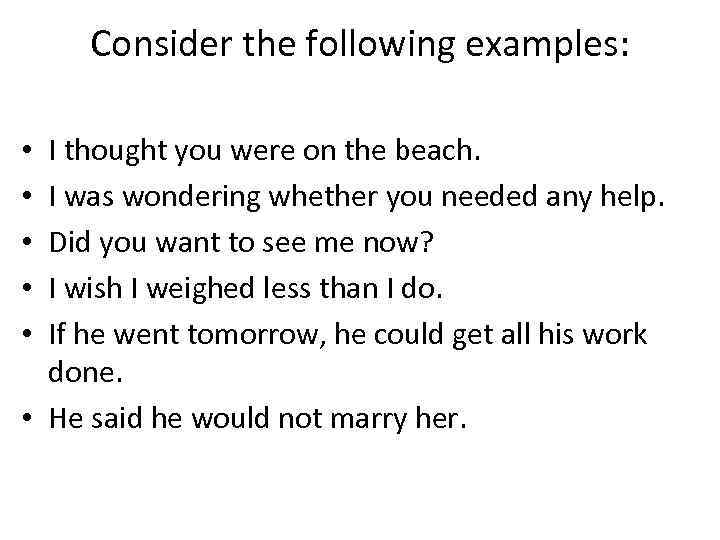 Consider the following examples: I thought you were on the beach. I was wondering