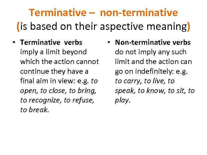 Terminative – non-terminative (is based on their aspective meaning) • Terminative verbs • Non-terminative