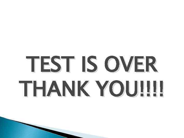 TEST IS OVER THANK YOU!!!! 