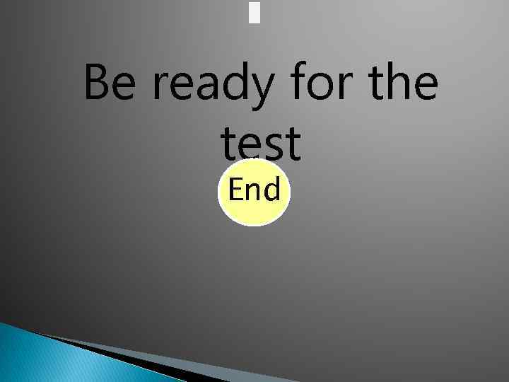 Be ready for the test End 1 2 3 4 5 00 