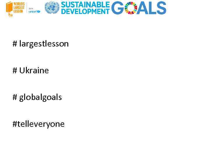 # largestlesson # Ukraine # globalgoals #telleveryone 