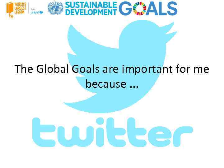 The Global Goals are important for me because. . . 