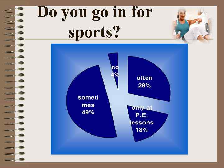 Do you go in for sports? 