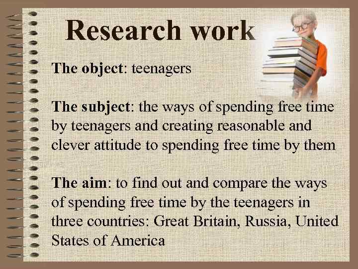 Research work The object: teenagers The subject: the ways of spending free time by