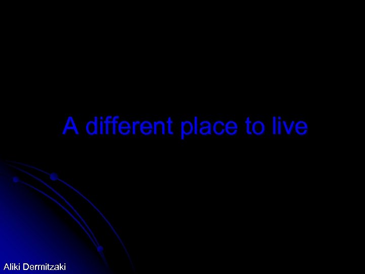 A different place to live Aliki Dermitzaki 