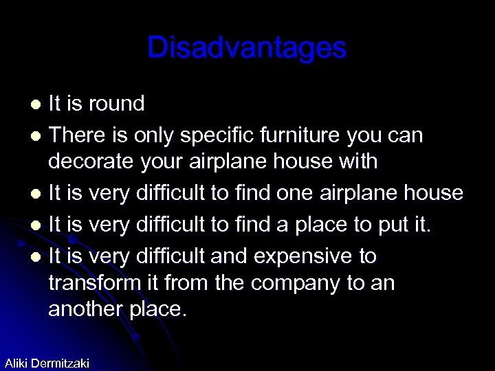 Disadvantages It is round l There is only specific furniture you can decorate your