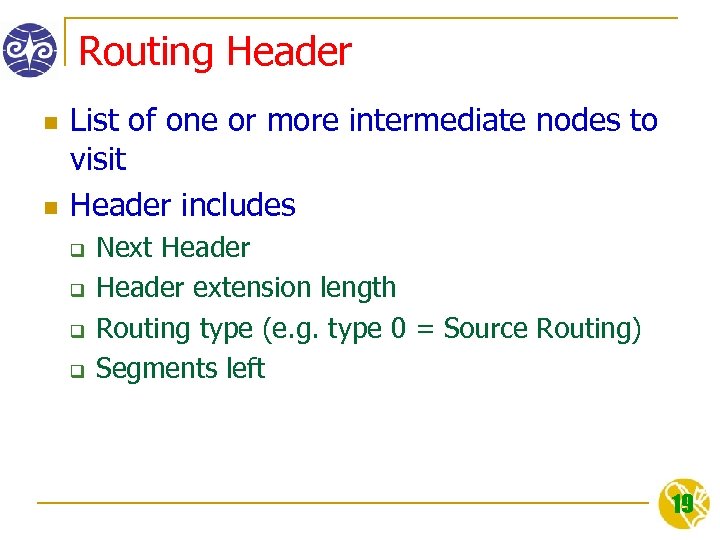 Routing Header n n List of one or more intermediate nodes to visit Header