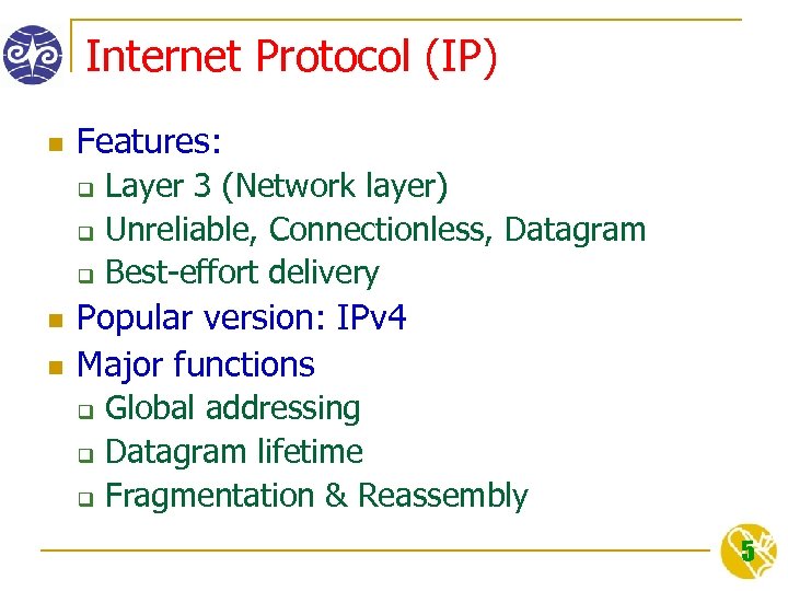 Internet Protocol (IP) n Features: q q q n n Layer 3 (Network layer)
