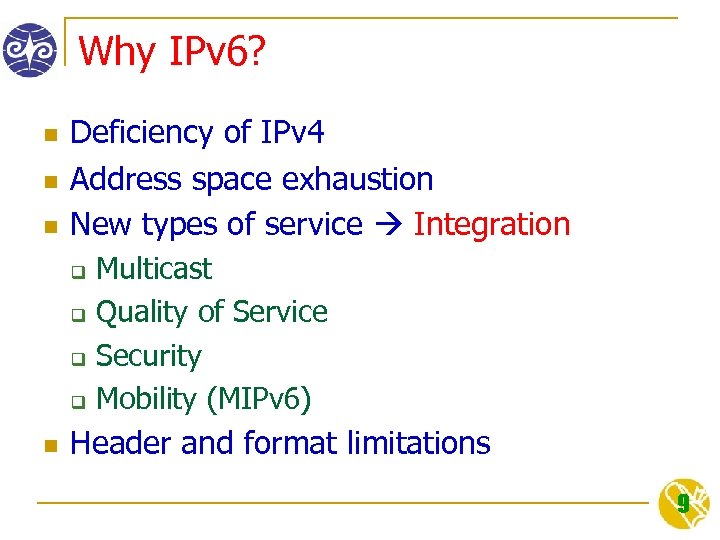 Why IPv 6? n n n Deficiency of IPv 4 Address space exhaustion New