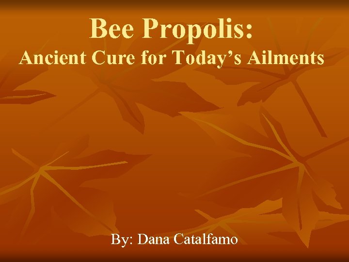 Bee Propolis: Ancient Cure for Today’s Ailments By: Dana Catalfamo 