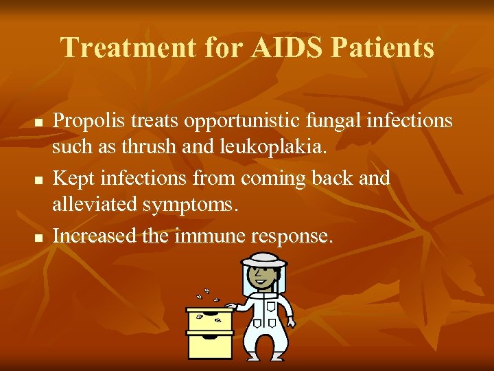 Treatment for AIDS Patients n n n Propolis treats opportunistic fungal infections such as