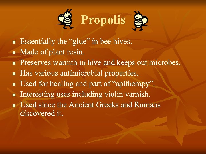 Propolis n n n n Essentially the “glue” in bee hives. Made of plant