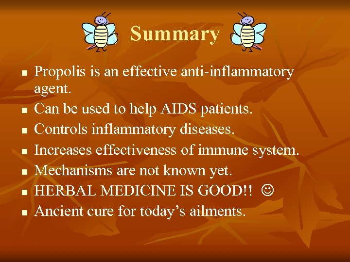 Summary n n n n Propolis is an effective anti-inflammatory agent. Can be used