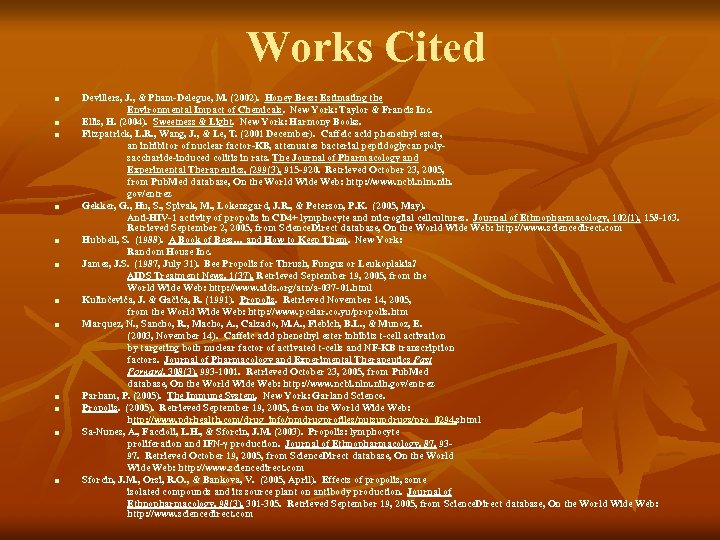 Works Cited n n n Devillers, J. , & Pham-Delegue, M. (2002). Honey Bees: