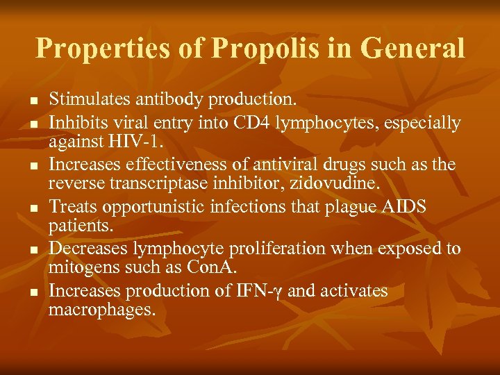 Properties of Propolis in General n n n Stimulates antibody production. Inhibits viral entry