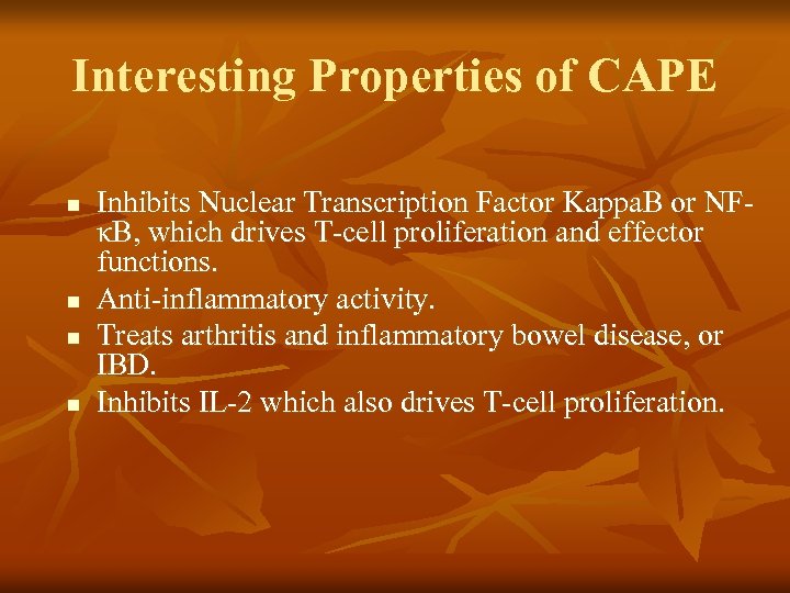 Interesting Properties of CAPE n n Inhibits Nuclear Transcription Factor Kappa. B or NFκB,