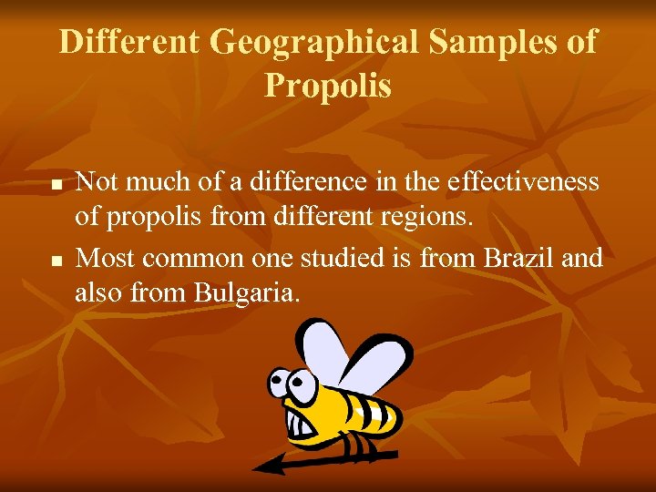 Different Geographical Samples of Propolis n n Not much of a difference in the